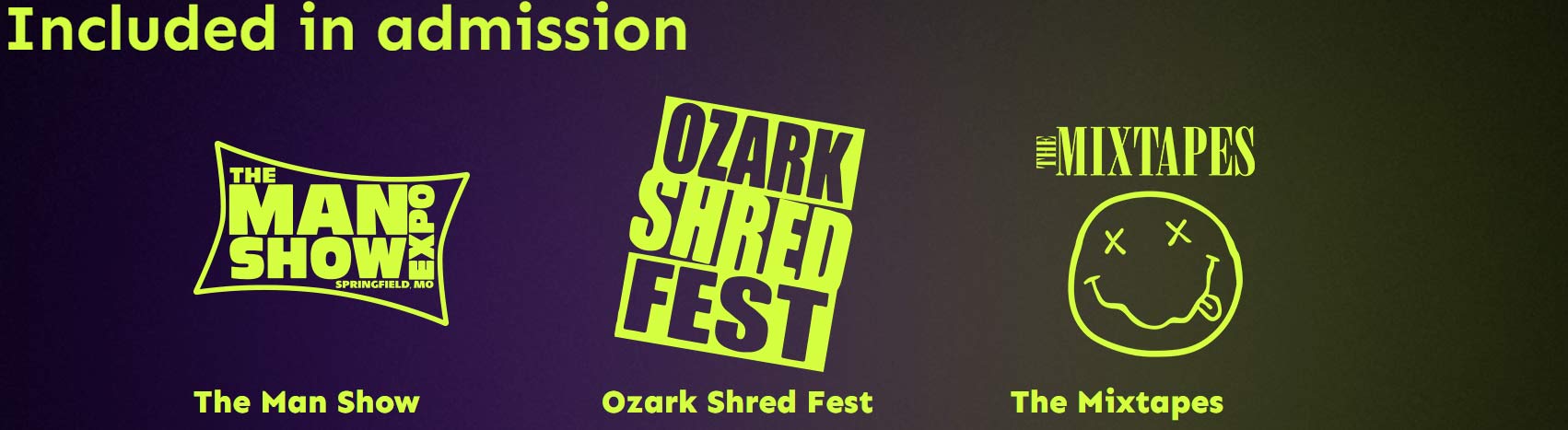 Included in admission - Man Show Entry, Ozark Shred Fest, and The Mixtapes!